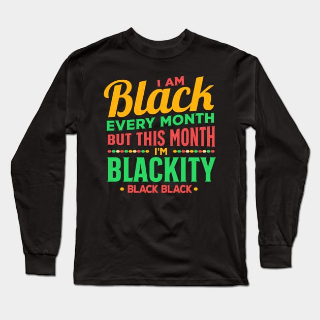 I am black every month but this month black pride Long Sleeve T-Shirt by TheDesignDepot